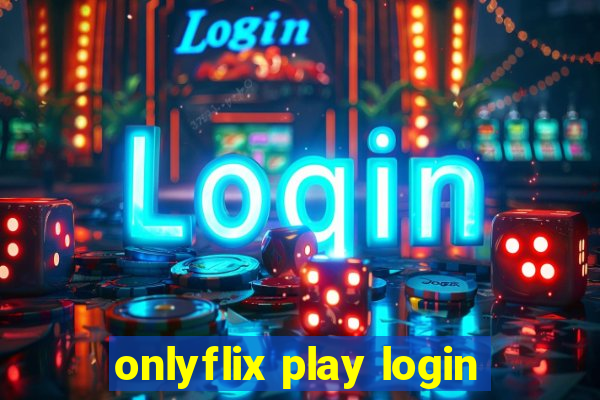 onlyflix play login